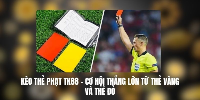 Kèo Thẻ Phạt TK88