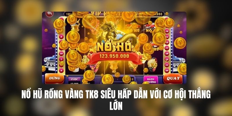 Nổ Hũ Rồng Vàng TK88