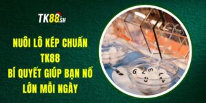 Nuôi Lô Kép Chuẩn TK88 - Bí Quyết Giúp Bạn Nổ Lớn Mỗi Ngày