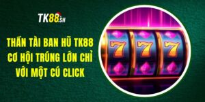 Thần Tài Ban Hũ TK88 - Cơ Hội Trúng Lớn Chỉ Với Một Cú Click